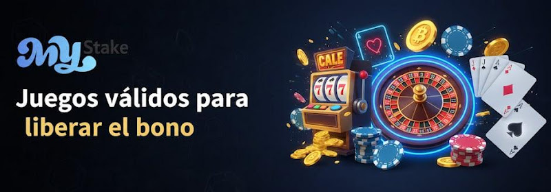 Juegos válidos para liberar el bono My Stake
